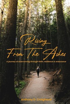 Rising from ashes A journey of overcoming through faith, resilience, and endurance - D. Craighead, Anthony Rising from ashes A journey of overcoming through faith, resilience, and endurance - D. Craighead, Anthony