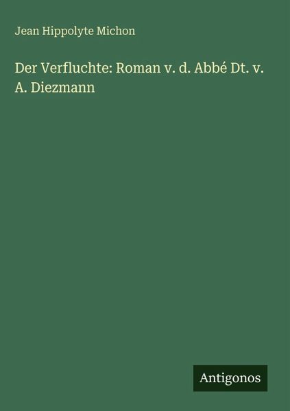 Der Verfluchte: Roman v. d. Abbé Dt. v. A. Diezmann
