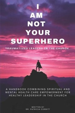 Cover I Am Not Your Superhero - Traumatized Leaders in the Church
