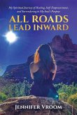 All Roads Lead Inward All Roads Lead Inward