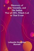 Discovery Of The Yosemite, And The Indian War Of 1851, Which Led To That Event
