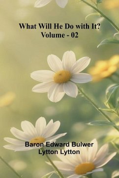 What Will He Do With It? Volume 02 - Edward Bulwer Lytton Lytton, Baron