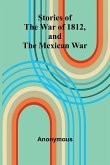 Stories Of The War Of 1812, And The Mexican War