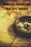 Onwards Adventure Realistic Dreams Onwards Adventure Realistic Dreams
