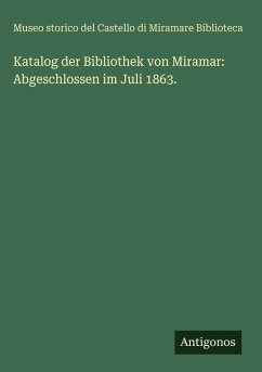 Cover Katalog der Bibliothek von Miramar: Abgeschlossen im Juli 1863.