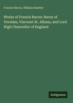 Cover Works of Francis Bacon: Baron of Verulam, Viscount St. Albans, and Lord High Chancellor of England