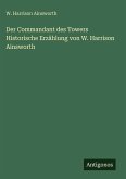Der Commandant des Towers Historische Erzählung von W. Harrison Ainsworth