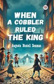 When A Cobbler Ruled The King When A Cobbler Ruled The King