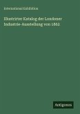 Illustrirter Katalog der Londoner Industrie-Ausstellung von 1862