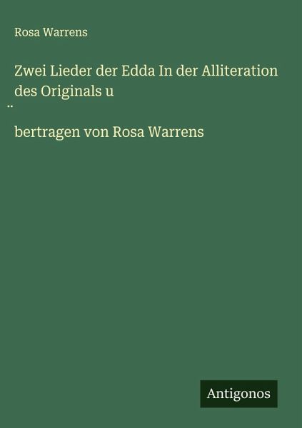 Zwei Lieder der Edda In der Alliteration des Originals u ¿bertragen von Rosa Warrens