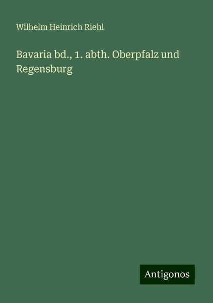 Bavaria bd., 1. abth. Oberpfalz und Regensburg