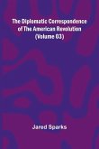 The Diplomatic Correspondence Of The American Revolution (Volume 03)