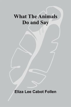 What The Animals Do And Say - Eliza Lee Cabot Follen