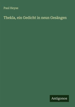 Thekla, ein Gedicht in neun Gesängen - Heyse, Paul Thekla, ein Gedicht in neun Gesängen - Heyse, Paul