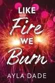 Like Fire We Burn Like Fire We Burn