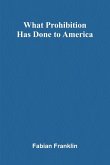 What Prohibition Has Done To America What Prohibition Has Done To America