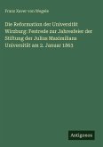 Die Reformation der Universität Wirzburg: Festrede zur Jahresfeier der Stiftung der Julius Maximilians Universität am 2. Januar 1863