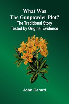 Cover What Was The Gunpowder Plot? The Traditional Story Tested By Original Evidence