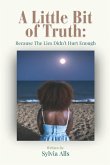 A Little Bit of Truth; Because the Lies Didn't Hurt Enough A Little Bit of Truth; Because the Lies Didn't Hurt Enough