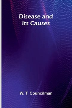 Disease And Its Causes - T. Councilman, W.