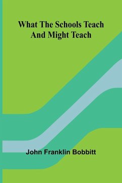 What The Schools Teach And Might Teach - Franklin Bobbitt, John