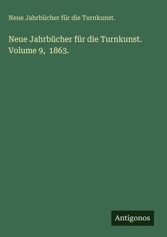 Neue Jahrbücher für die Turnkunst. Volume 9, 1863. - Turnkunst., Neue Jahrbücher für die