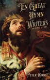Ten Great Hymn Writers and Their Hymns Ten Great Hymn Writers and Their Hymns