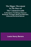 The Digger Movement In The Days Of The Commonwealth; As Revealed In The Writings Of Gerrard Winstanley, The Digger, Mystic And Rationalist, Communist And Social Reformer The Digger Movement In The Days Of The Commonwealth; As Revealed In The Writings Of Gerrard Winstanley, The Digger, Mystic And Rationalist, Communist And Social Reformer