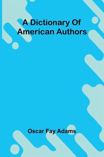 A Dictionary Of American Authors A Dictionary Of American Authors