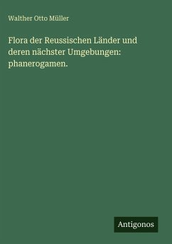 Cover Flora der Reussischen Länder und deren nächster Umgebungen: phanerogamen.