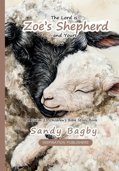 The Lord is Zoe's Shepherd And Yours - A Psalm 23 Children's Bible Story Book