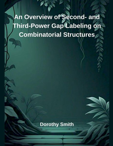 An Overview of Second- and Third-Power Gap Labeling on Combinatorial Structures An Overview of Second- and Third-Power Gap Labeling on Combinatorial Structures