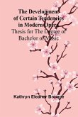 The Development Of Certain Tendencies In Modern Opera; Thesis For The Degree Of Bachelor Of Music The Development Of Certain Tendencies In Modern Opera; Thesis For The Degree Of Bachelor Of Music