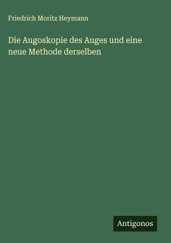 Cover Die Augoskopie des Auges und eine neue Methode derselben
