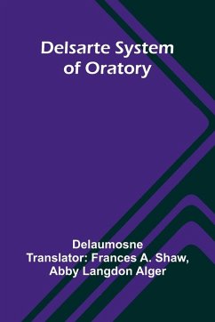 Delsarte System Of Oratory - Delaumosne Delsarte System Of Oratory - Delaumosne