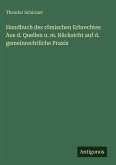 Handbuch des römischen Erbrechtes Aus d. Quellen u. m. Rücksicht auf d. gemeinrechtliche Praxis