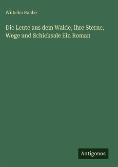 Cover Die Leute aus dem Walde, ihre Sterne, Wege und Schicksale Ein Roman
