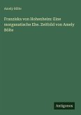 Franziska von Hohenheim: Eine morganatische Ehe. Zeitbild von Amely Bölte Franziska von Hohenheim: Eine morganatische Ehe. Zeitbild von Amely Bölte