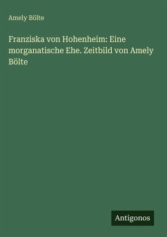 Cover Franziska von Hohenheim: Eine morganatische Ehe. Zeitbild von Amely Bölte