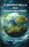 Il mondo della mia immaginazione Il mondo della mia immaginazione