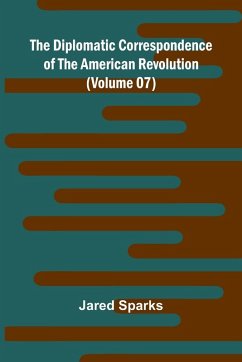 Cover The Diplomatic Correspondence Of The American Revolution (Volume 07)