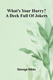 What'S Your Hurry? A Deck Full Of Jokers