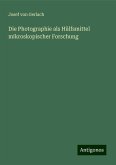 Die Photographie als Hülfsmittel mikroskopischer Forschung