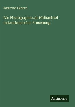 Cover Die Photographie als Hülfsmittel mikroskopischer Forschung