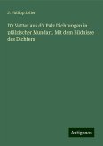 D'r Vetter aus d'r Palz Dichtungen in pfälzischer Mundart. Mit dem Bildnisse des Dichters D'r Vetter aus d'r Palz Dichtungen in pfälzischer Mundart. Mit dem Bildnisse des Dichters
