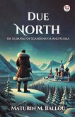 Due North Or Glimpses Of Scandinavia And Russia Due North Or Glimpses Of Scandinavia And Russia