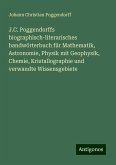 J.C. Poggendorffs biographisch-literarisches handwörterbuch für Mathematik, Astronomie, Physik mit Geophysik, Chemie, Kristallographie und verwandte Wissensgebiete J.C. Poggendorffs biographisch-literarisches handwörterbuch für Mathematik, Astronomie, Physik mit Geophysik, Chemie, Kristallographie und verwandte Wissensgebiete