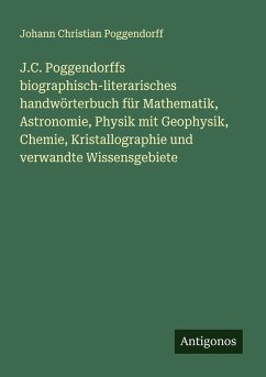 Cover J.C. Poggendorffs biographisch-literarisches handwörterbuch für Mathematik, Astronomie, Physik mit Geophysik, Chemie, Kristallographie und verwandte Wissensgebiete