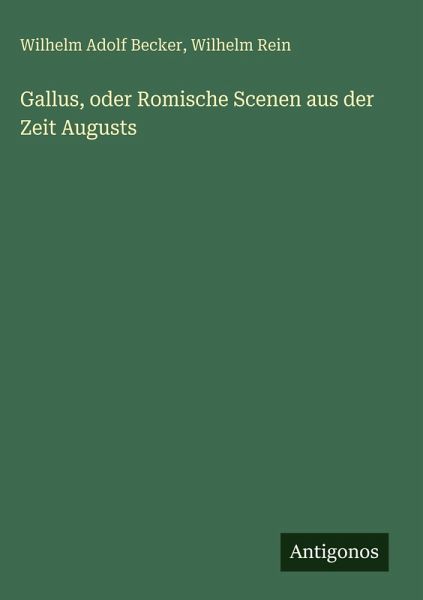 Gallus, oder Romische Scenen aus der Zeit Augusts