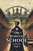 Dr. Wortle's School A Novel Vol. I Dr. Wortle's School A Novel Vol. I